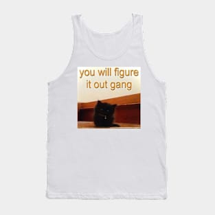 you will figure it out gang Tank Top